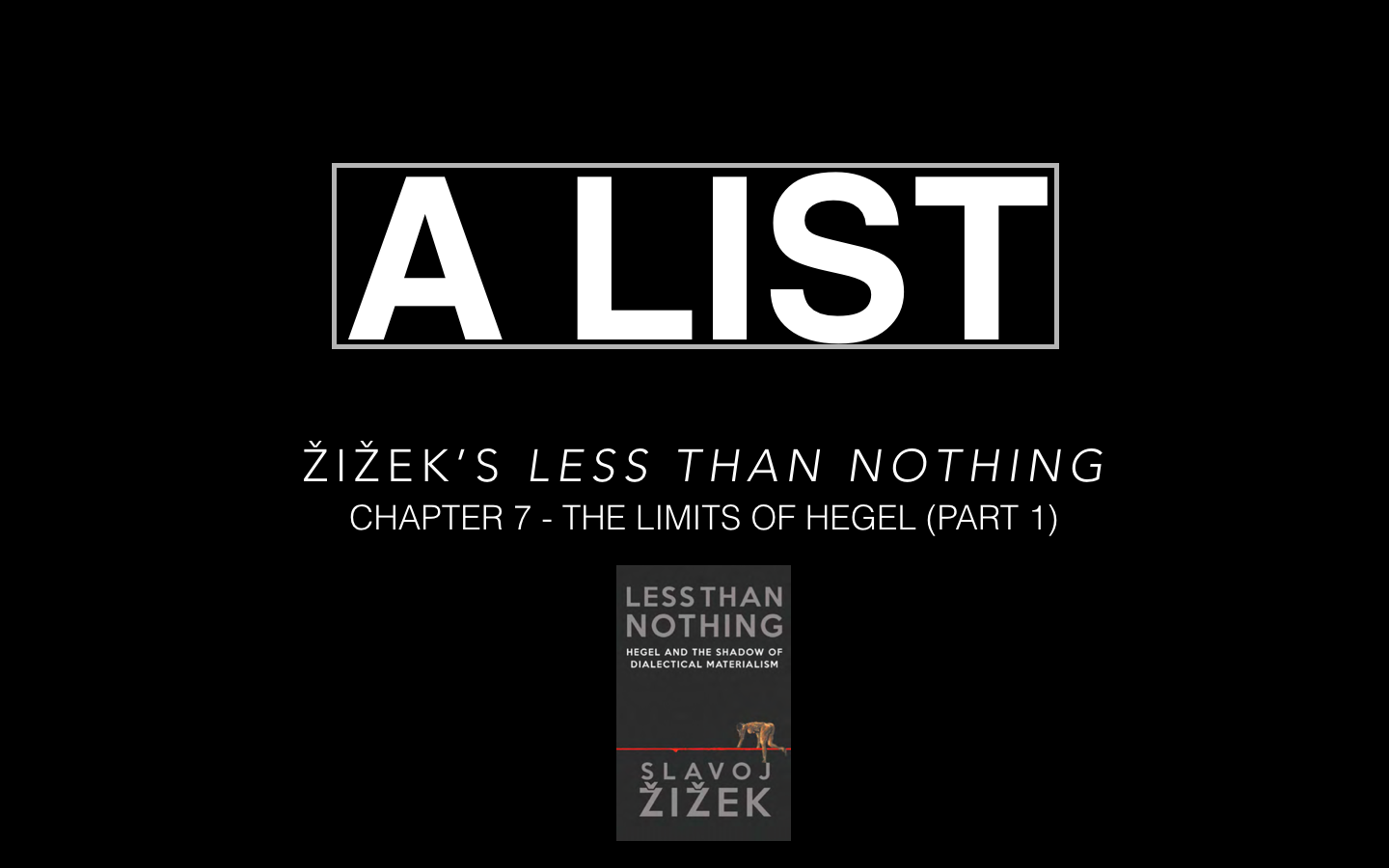 A LIST. Chapter 7 – The Limits of Hegel (Part 1) – Cadell Last